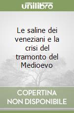 Le saline dei veneziani e la crisi del tramonto del Medioevo libro