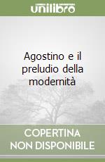 Agostino e il preludio della modernità libro