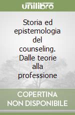 Storia ed epistemologia del counseling. Dalle teorie alla professione libro