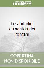 Le abitudini alimentari dei romani libro