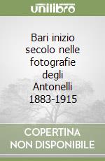 Bari inizio secolo nelle fotografie degli Antonelli 1883-1915 libro