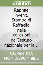 Raphael invenit. Stampe di Raffaello nelle collezioni dell'Istituto nazionale per la grafica libro