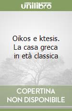 Oikos e ktesis. La casa greca in età classica libro