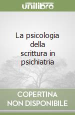 La psicologia della scrittura in psichiatria libro