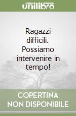 Ragazzi difficili. Possiamo intervenire in tempo! libro