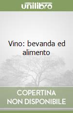 Vino: bevanda ed alimento libro