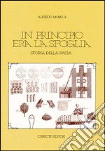 In principio era la sfoglia. Storia della pasta libro