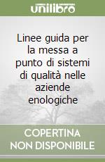 Linee guida per la messa a punto di sistemi di qualità nelle aziende enologiche libro