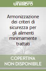 Armonizzazione dei criteri di sicurezza per gli alimenti minimamente trattati libro