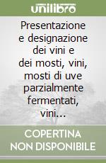 Presentazione e designazione dei vini e dei mosti, vini, mosti di uve parzialmente fermentati, vini frizzanti, vini spumanti libro