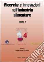 Ricerche e innovazioni nell'industria alimentare. Atti del 4º Congresso italiano di scienza e tecnologia degli alimenti libro