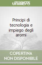 Principi di tecnologia e impiego degli aromi