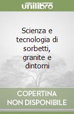 Scienza e tecnologia di sorbetti, granite e dintorni libro