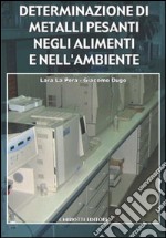 Determinazione di metalli pesanti negli alimenti e nell'ambiente libro