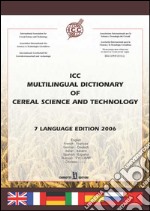 ICC multilingual dictionary of cereal science and technology. Ediz. multilingue libro