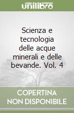 Scienza e tecnologia delle acque minerali e delle bevande. Vol. 4 libro