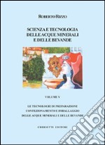 Scienza e tecnologia delle acque minerali e delle bevande. Ediz. illustrata. Vol. 5 libro