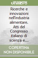 Ricerche e innovazioni nell'industria alimentare. Atti del Congresso italiano di scienza e tecnologia degli alimenti. Vol. 7 libro