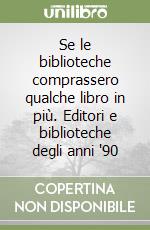 Se le biblioteche comprassero qualche libro in più. Editori e biblioteche degli anni '90