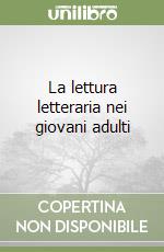 La lettura letteraria nei giovani adulti libro