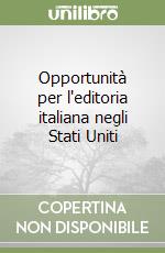 Opportunità per l'editoria italiana negli Stati Uniti libro