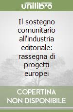 Il sostegno comunitario all'industria editoriale: rassegna di progetti europei libro