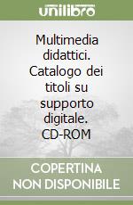 Multimedia didattici. Catalogo dei titoli su supporto digitale. CD-ROM