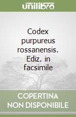 Codex purpureus rossanensis. Ediz. in facsimile