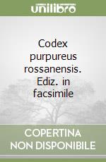 Codex purpureus rossanensis. Ediz. in facsimile libro