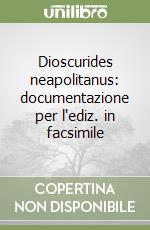 Dioscurides neapolitanus: documentazione per l'ediz. in facsimile libro