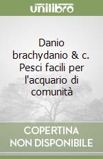 Danio brachydanio & c. Pesci facili per l'acquario di comunità libro