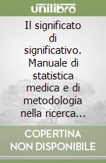 Il significato di significativo. Manuale di statistica medica e di metodologia nella ricerca clinica