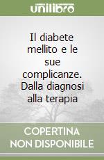 Il diabete mellito e le sue complicanze. Dalla diagnosi alla terapia libro