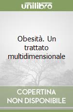 Obesità. Un trattato multidimensionale libro