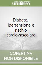 Diabete, ipertensione e rischio cardiovascolare