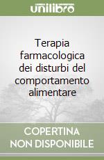 Terapia farmacologica dei disturbi del comportamento alimentare libro