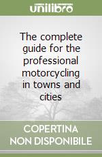 The complete guide for the professional motorcycling in towns and cities libro