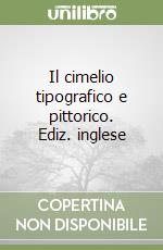 Il cimelio tipografico e pittorico. Ediz. inglese libro