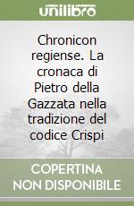 Chronicon regiense. La cronaca di Pietro della Gazzata nella tradizione del codice Crispi libro