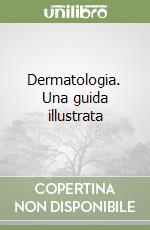 Dermatologia. Una guida illustrata libro