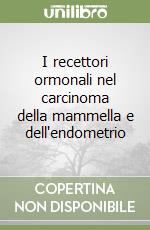 I recettori ormonali nel carcinoma della mammella e dell'endometrio libro