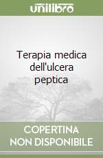 Terapia medica dell'ulcera peptica libro