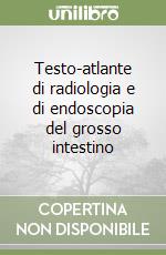 Testo-atlante di radiologia e di endoscopia del grosso intestino libro