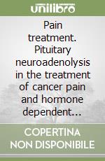 Pain treatment. Pituitary neuroadenolysis in the treatment of cancer pain and hormone dependent tumours libro