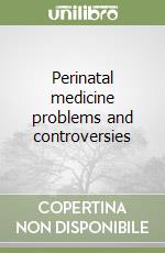 Perinatal medicine problems and controversies