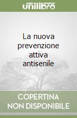 La nuova prevenzione attiva antisenile