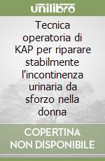 Tecnica operatoria di KAP per riparare stabilmente l'incontinenza urinaria da sforzo nella donna libro