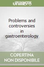 Problems and controversies in gastroenterology