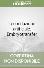 Fecondazione artificiale. Embryotransfer libro