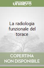 La radiologia funzionale del torace libro